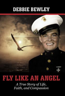 Fly Like an Angel: A True Story of Life, Faith and Compassion