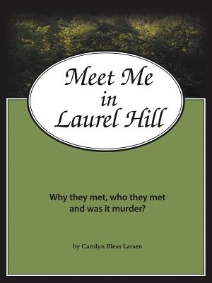 Meet Me in Laurel Hill: Who They Met, Why They Met and Was It Murder?