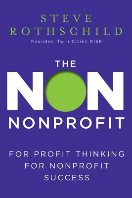 The Non Nonprofit: For-Profit Thinking for Nonprofit Success