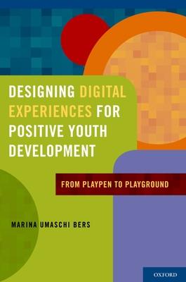 Designing Digital Experiences for Positive Youth Development: From Playpen to Playground