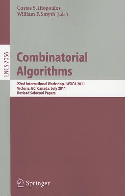 Combinatorial Algorithms: 22th International Workshop, IWOCA 2011, Victoria, BC, Canada, July 20-22, 2011, Revised Selected Pape