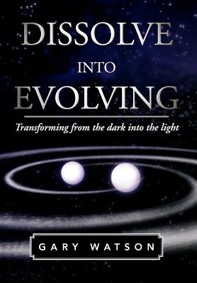 Dissolve into Evolving: Transforming from the Dark into the Light