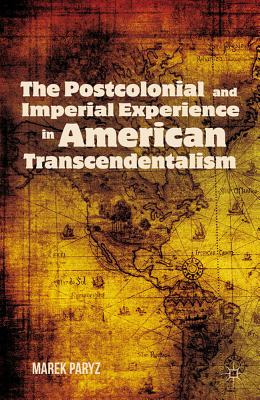 The Postcolonial and Imperial Experience in American Transcendentalism