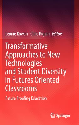 Transformative Approaches to New Technologies and Student Diversity in Futures Oriented Classrooms: Future Proofing Education