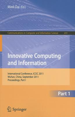 Innovative Computing and Information: International Conference, ICCIC 2011, Wuhan, China, September 17-18, 2011 Proceedings