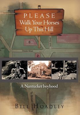Please Walk Your Horses Up This Hill: A Nantucket Boyhood