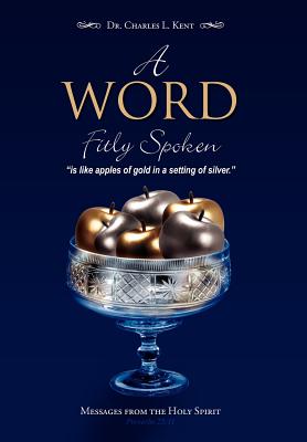 A Word Fitly Spoken: Messages from the Holy Spirit