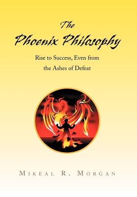 The Phoenix Philosophy: Rise to Success, Even from the Ashes of Defeat