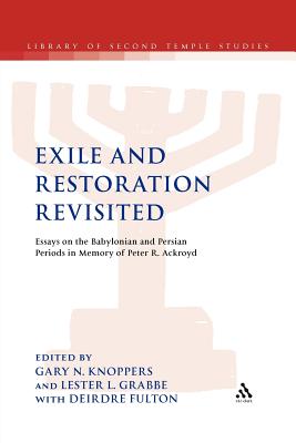 Exile and Restoration Revisited: Essays on the Babylonian and Persian Periods in Memory of Peter R. Ackroyd