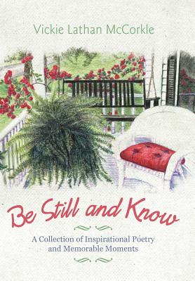 Be Still and Know: A Collection of Inspirational Poetry and Memorable Moments