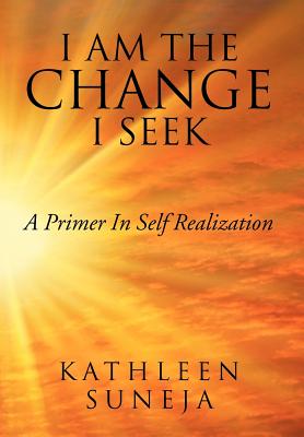 I Am the Change I Seek: A Primer in Self Realization