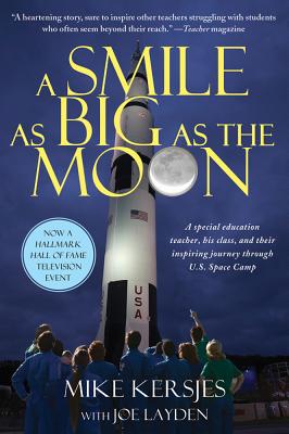 A Smile As Big As the Moon: A Special Education Teacher, His Class, and Their Inspiring Journey Through U.S. Space Camp