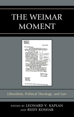 The Weimar Moment: Liberalism, Political Theology, and Law