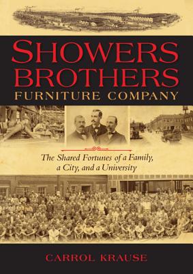 Showers Brothers Furniture Company: The Shared Fortunes of a Family, a City, and a University