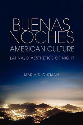 Buenas Noches, American Culture: Latina/o Aesthetics of Night