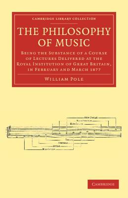 The Philosophy of Music: Being the Substance of a Course of Lectures Delivered at the Royal Institution of Great Britain, in Feb