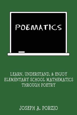 Poematics: Learn, Understand, and Enjoy Elementary School Mathematics Through Poetry