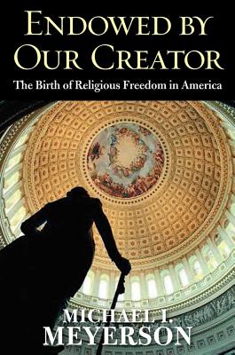 Endowed by Our Creator: The Birth of Religious Freedom in America