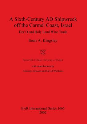 A Sixth-century Ad Shipwreck Off the Carmel Coast, Israel. Dor D and Holy Land Wine Trade