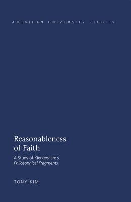 Reasonableness of Faith: A Study of Kierkegaard’s philosophical Fragments