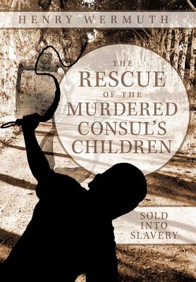 The Rescue of the Murdered Consul’s Children: Sold into Slavery