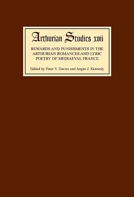 Rewards and Punishments in the Arthurian Romances and Lyric Poetry of Mediaeval France: Essays Presented to Kenneth Varty on the