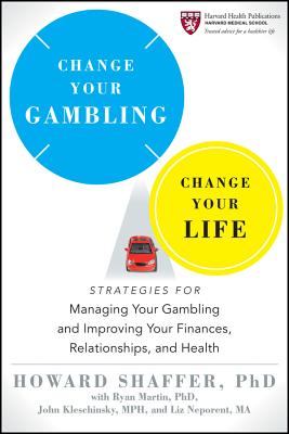 Change Your Gambling, Change Your Life: Strategies for Managing Your Gambling and Improving Your Finances, Relationships, and He