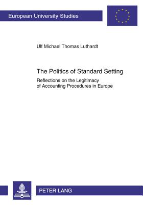 The Politics of Standard Setting: Reflections on the Legitimacy of Accounting Procedures in Europe