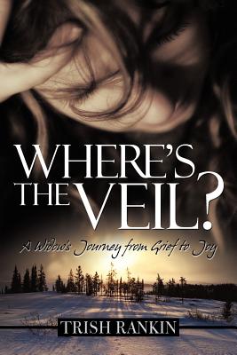 Where’s the Veil?: A Widow’s Journey from Grief to Joy