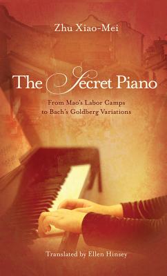 The Secret Piano: From Mao’s Labor Camps to Bach’s Goldberg Variations