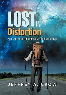 Lost in Distortion: Keys to Keeping Your Spiritual Life Pure and Simple