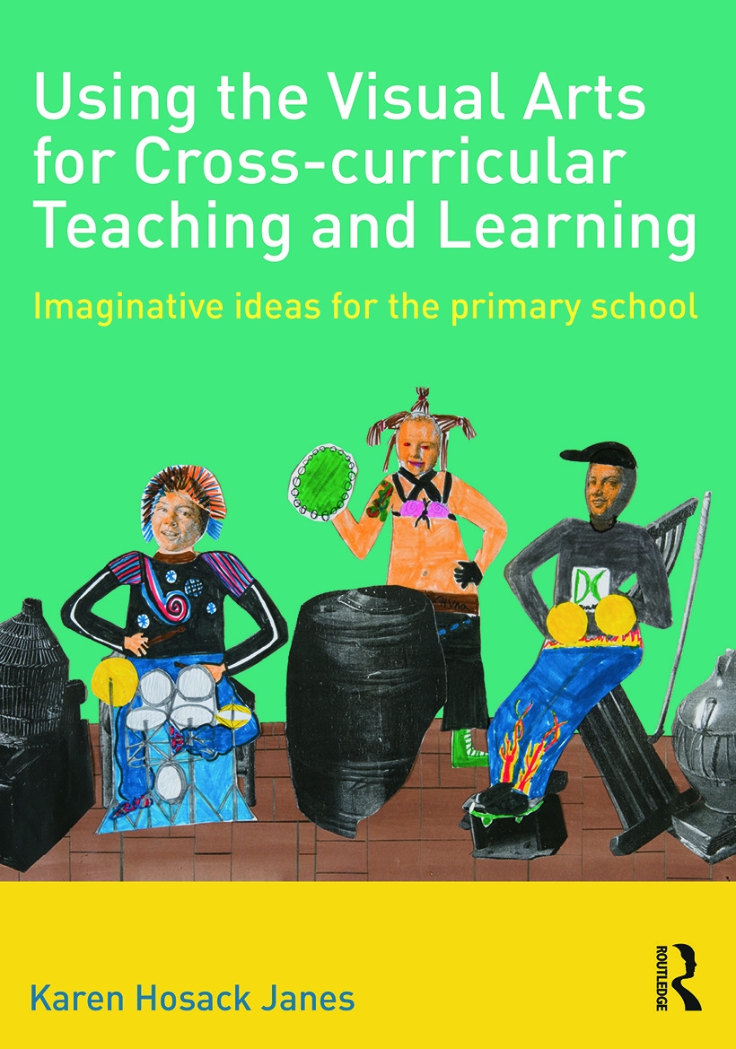 Using the Visual Arts for Cross-Curricular Teaching and Learning: Imaginative Ideas for the Primary School