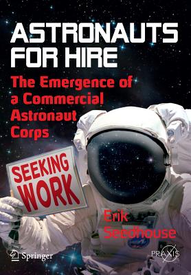 Astronauts for Hire: The Emergence of the Commercial Astronaut Corps