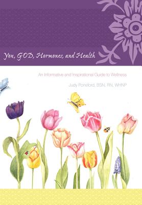 You, God, Hormones, and Health: An Informative and Inspirational Guide to Wellness