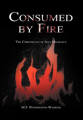 Consumed by Fire: The Chronicles of Ana Michaels