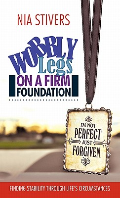 Wobbly Legs on a Firm Foundation: Finding Stability Through Life’s Circumstances