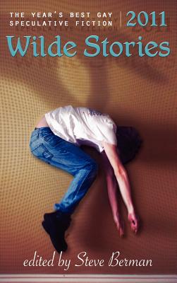 Wilde Stories 2011: The Year’s Best Gay Speculative Fiction