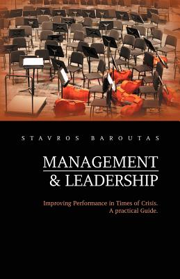 Management and Leadership: Improving Performance in Times of Crisis. a Practical Guide.