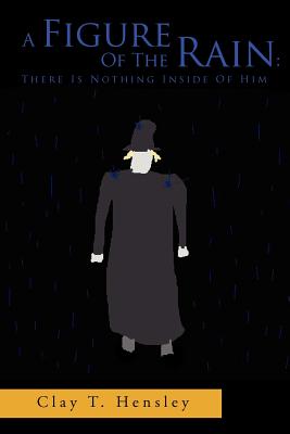 A Figure of the Rain: There Is Nothing Inside of Him