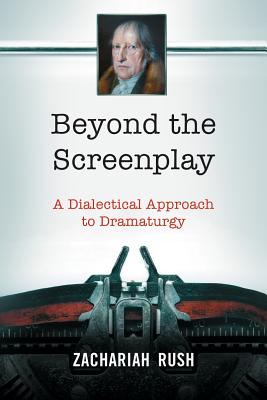 Beyond the Screenplay: A Dialectical Approach to Dramaturgy