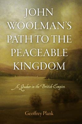 John Woolman’s Path to the Peaceable Kingdom: A Quaker in the British Empire