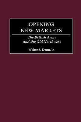 Opening New Markets: The British Army and the Old Northwest