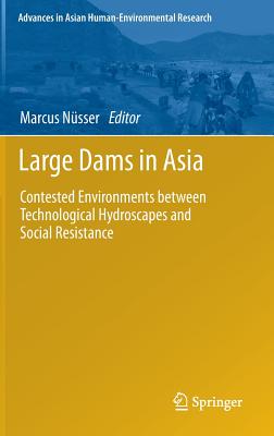 Large Dams in Asia: Contested Environments Between Technological Hydroscapes and Social Resistance