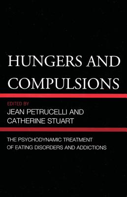 Hungers and Compulsions: The Psychodynamic Treatment of Eating Disorders and Addictions