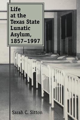 Life at the Texas State Lunatic Asylum, 1857-1997