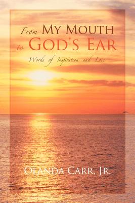 From My Mouth to God’s Ear: Words of Inspiration and Love