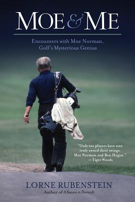 Moe & Me: Encounters With Moe Norman, Golf’s Mysterious Genius
