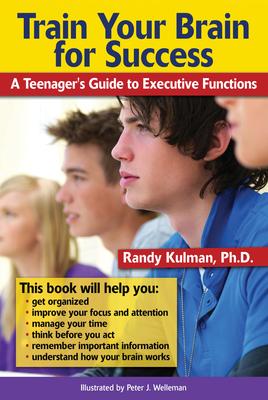 Train Your Brain for Success: A Teenager’s Guide to Executive Functions