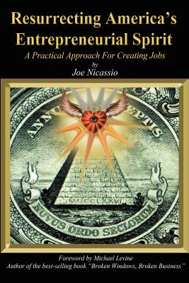 Resurrecting America’s Entrepreneurial Spirit: A Practical Approach for Creating Jobs