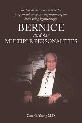 Bernice and Her Multiple Personalities: The Human Brain Is a Wonderful Programable Computer. Reprograming the Brain Using Hypnot